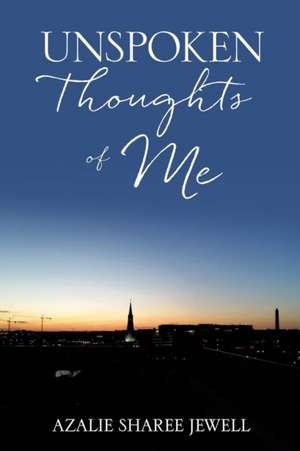 Unspoken Thoughts of Me de Azalie Sharee Jewell