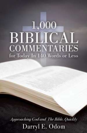 1,000 Biblical Commentaries for Today in 140 Words or Less de Odom, Darryl E.