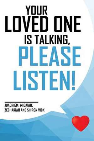 Your Loved One Is Talking, Please Listen! de Vick, Joachiem Micaiah Zechariah and S.