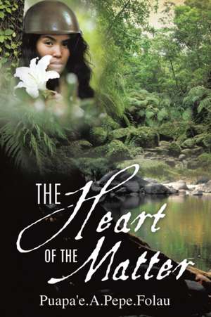 The Heart of the Matter de Puapa'e a. Pepe Folau