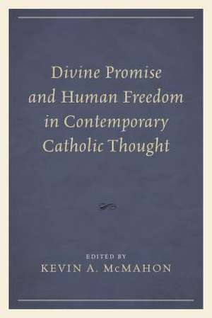 Divine Promise and Human Freedom in Contemporary Catholic Thought