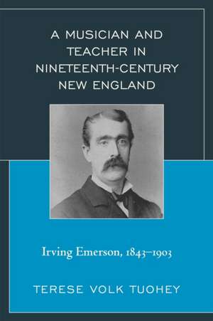 A Musician and Teacher in Nineteenth Century New England de Terese Volk Tuohey