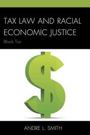 Tax Law and Racial Economic Justice de Andre L. Smith