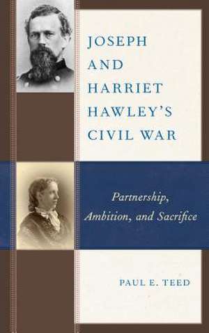 Joseph and Harriet Hawley's Civil War de Paul E. Teed