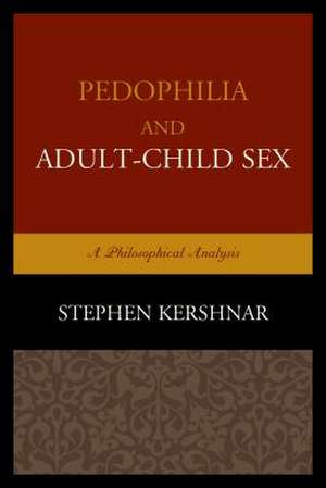 Pedophilia and Adult-Child Sex de Stephen Kershnar