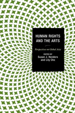 Human Rights and the Arts de Susan J. Henders