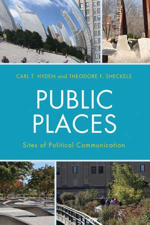 Public Places: Sites of Political Communication de Carl T. Hyden