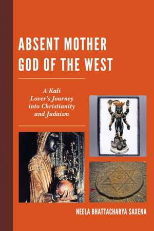 Absent Mother God of the West de Neela Bhattacharya Saxena