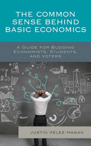 The Common Sense Behind Basic Economics de Justin Velez-Hagan