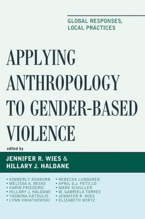 Applying Anthropology to Gender-Based Violence de Jennifer R. Wies