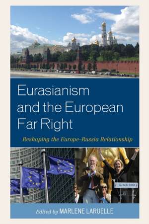 Eurasianism and the European Far Right de Marlene Laruelle