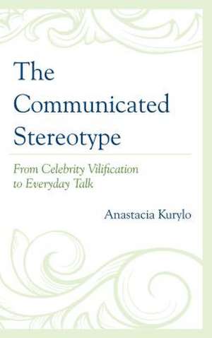 The Communicated Stereotype de Anastacia Kurylo