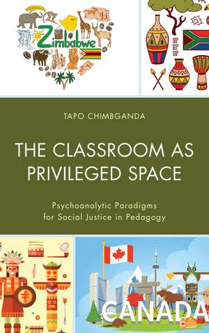 The Classroom as Privileged Space: Psychoanalytic Paradigms for Social Justice in Pedagogy de Tapo Chimbganda
