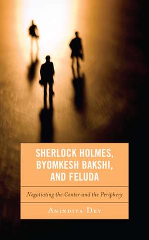 Sherlock Holmes, Byomkesh Bakshi, and Feluda de Anindita Dey