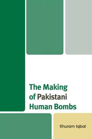 Making of Pakistani Human Bombs de Khuram Iqbal