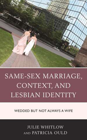 Same-Sex Marriage, Context, and Lesbian Identity de Julie Whitlow