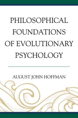 Philosophical Foundations of Evolutionary Psychology de August John Hoffman