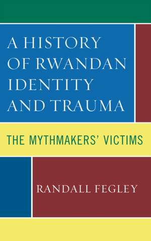 History of Rwandan Identity and Trauma de Randall Fegley