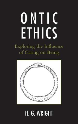 Ontic Ethics: Exploring the Influence of Caring on Being de Hollis G. Wright