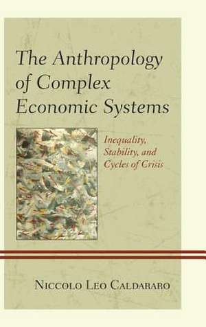 The Anthropology of Complex Economic Systems de Niccolo Leo Caldararo