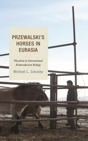 Przewalski's Horses in Eurasia de Michael L. Zukosky