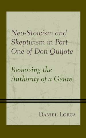 Neo-Stoicism and Skepticism in Part One of Don Quijote: Removing the Authority of a Genre de Daniel Lorca