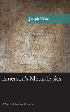 Emerson's Metaphysics: A Song of Laws and Causes de Joseph Urbas