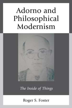 Adorno and Philosophical Modernism de Roger Stuart Foster