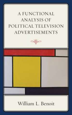 A Functional Analysis of Political Television Advertisements de William L. Benoit