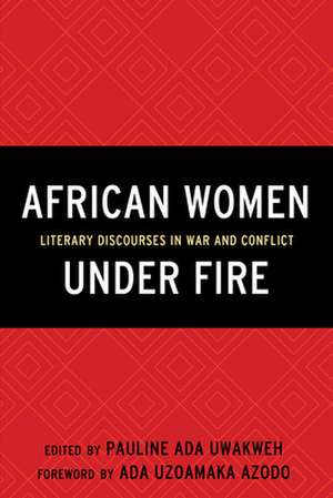 AFRICAN WOMEN UNDER FIRELITERPB de Pauline Ada Uwakweh