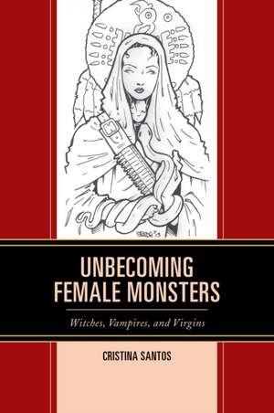 Unbecoming Female Monsters de Cristina Santos