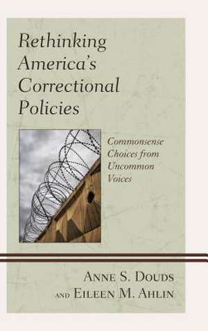 Rethinking America's Correctional Policies de Anne S Douds