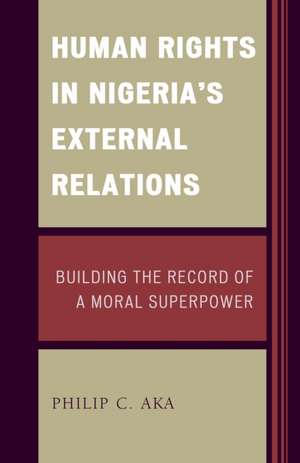 Human Rights in Nigeria's External Relations de Philip Aka