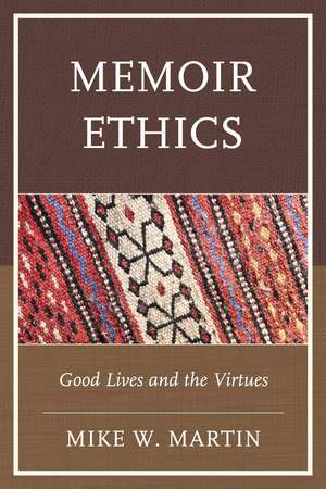 Memoir Ethics: Good Lives and the Virtues de Mike W. Martin