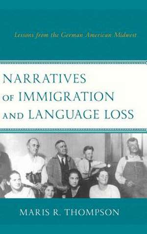 Narratives of Immigration and Language Loss de Maris R. Thompson