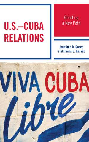 U.S.–Cuba Relations: Charting a New Path de Jonathan D. Rosen
