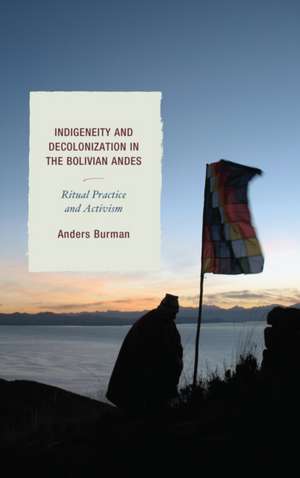 Indigeneity and Decolonization in the Bolivian Andes de Anders Burman