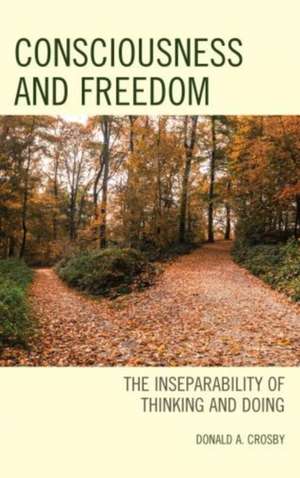 Consciousness and Freedom de Donald A. Crosby