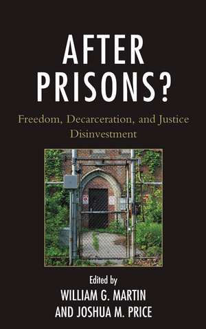 After Prisons?: Freedom, Decarceration, and Justice Disinvestment de William G. Martin
