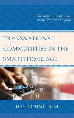 Transnational Communities in the Smartphone Age de Dae Young Kim