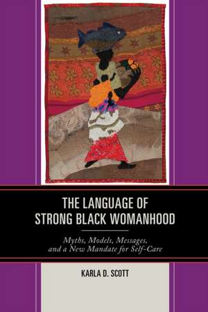 Language of Strong Black Womanhood de Karla D. Scott