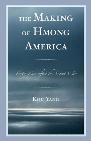 Making of Hmong America de Kou Yang