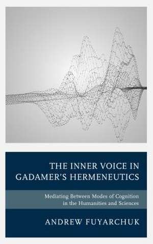 Inner Voice in Gadamer's Hermeneutics de Andrew Fuyarchuk