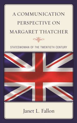 Communication Perspective on Margaret Thatcher de Janet L. Fallon