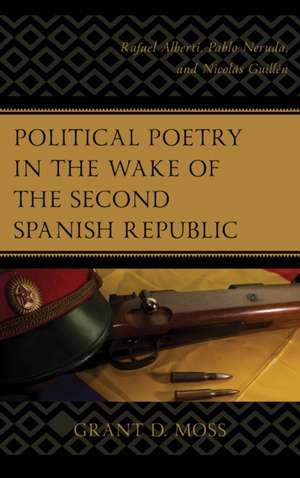 Political Poetry in the Wake of the Second Spanish Republic de Grant D. Moss