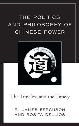 Politics and Philosophy of Chinese Power de Rosita Dellios