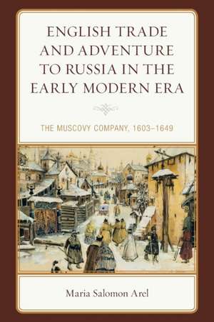 Arel, M: English Trade and Adventure to Russia in the Early de Maria Salomon Arel