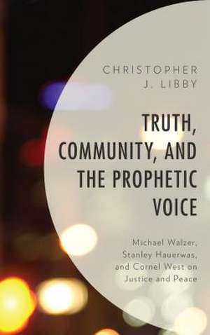 Truth, Community, and the Prophetic Voice de Christopher J. Libby