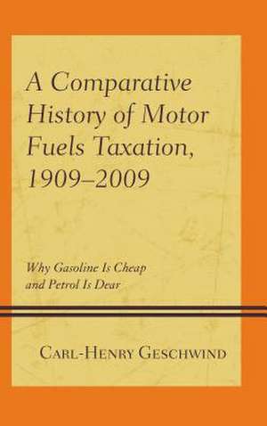 Comparative History of Motor Fuels Taxation, 1909-2009 de Carl-Henry Geschwind