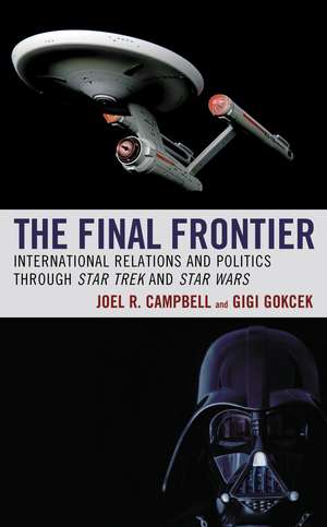 The Final Frontier: International Relations and Politics through Star Trek and Star Wars de Joel R. Campbell